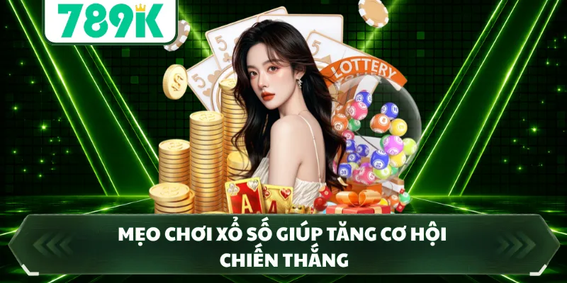 Mẹo chơi xổ số giúp tăng cơ hội chiến thắng